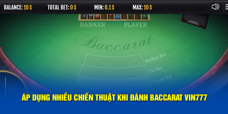 Áp dụng nhiều chiến thuật khi đánh Baccarat Vin777