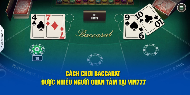 Cách chơi Baccarat được nhiều người quan tâm tại Vin777