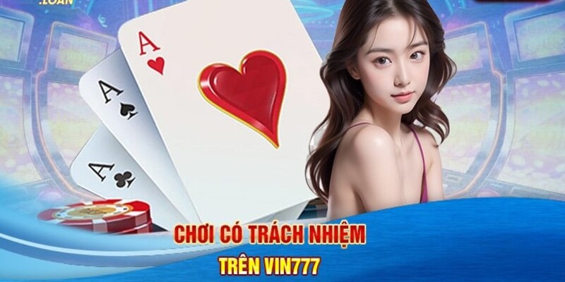 Chơi có trách nhiệm Vin777 