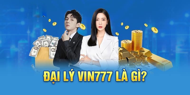 Tìm hiểu chung về chương trình đại lý Vin777