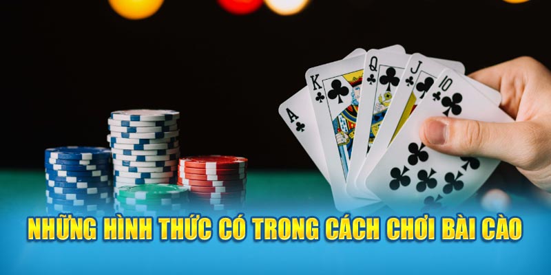 Những hình thức có trong cách chơi bài cào 