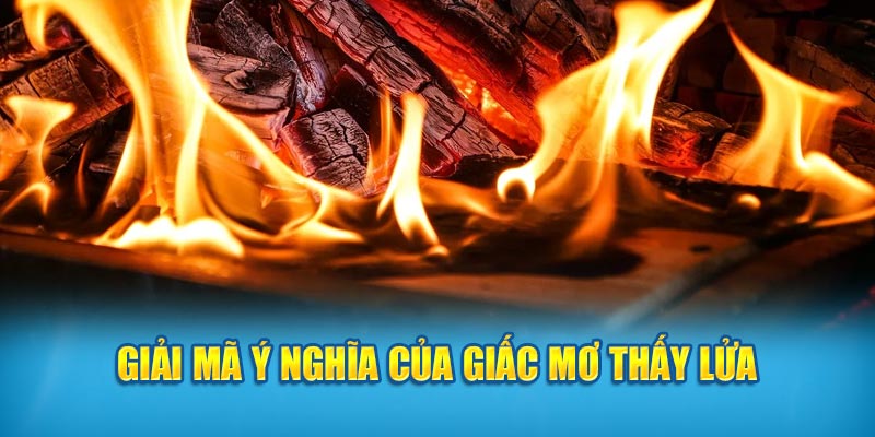 Giải mã khi nằm mơ thấy lửa